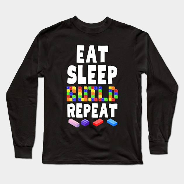 Eat Sleep Build Repeat Long Sleeve T-Shirt by hippohost